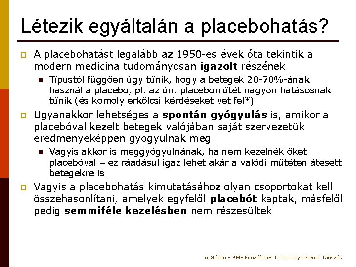 Létezik egyáltalán a placebohatás? p A placebohatást legalább az 1950 -es évek óta tekintik