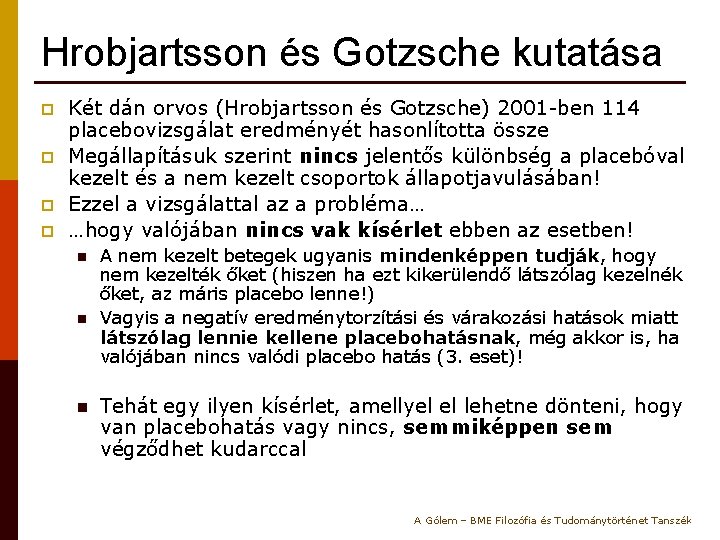 Hrobjartsson és Gotzsche kutatása p p Két dán orvos (Hrobjartsson és Gotzsche) 2001 -ben