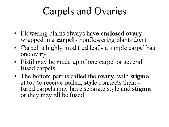 Carpels and Ovaries • Flowering plants always have enclosed ovary wrapped in a carpel