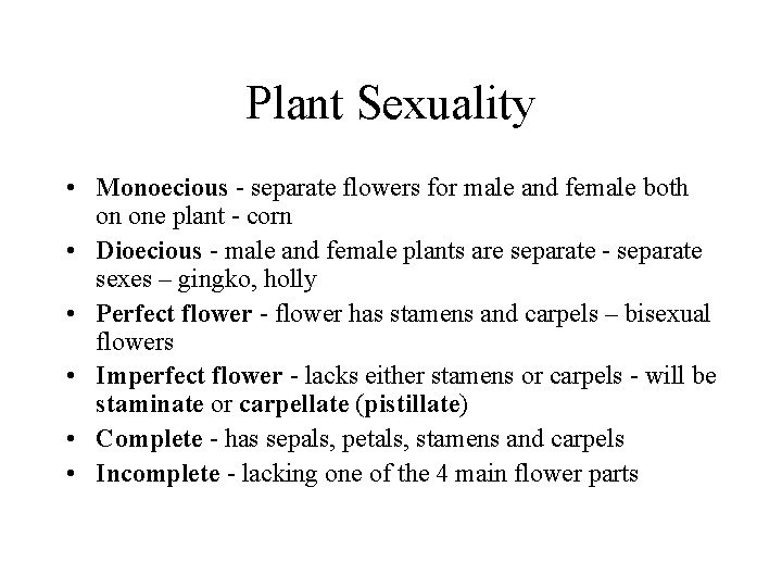 Plant Sexuality • Monoecious - separate flowers for male and female both on one