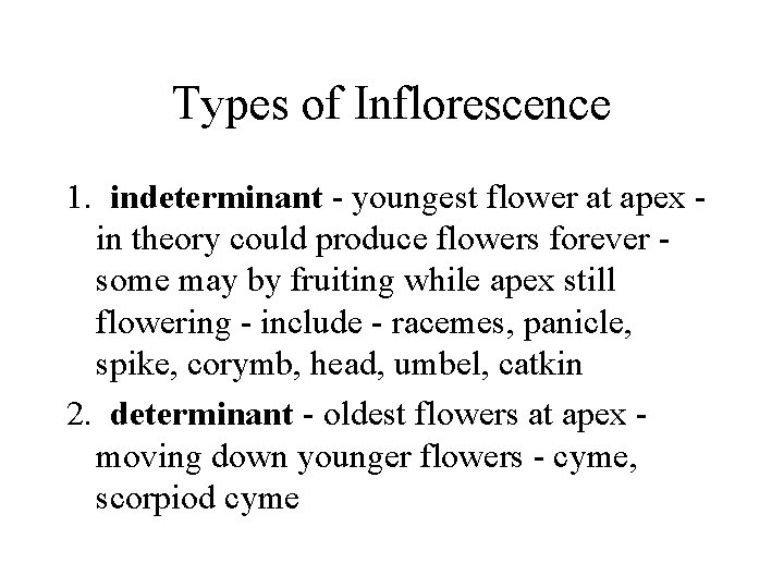 Types of Inflorescence 1. indeterminant - youngest flower at apex in theory could produce