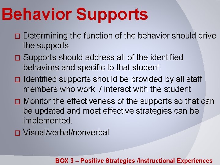 Behavior Supports � � � Determining the function of the behavior should drive the
