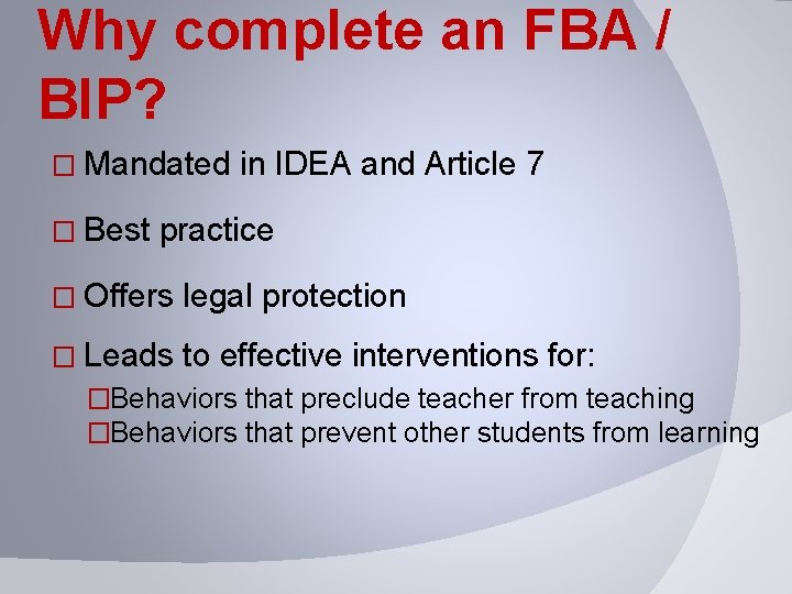 Why complete an FBA / BIP? � Mandated � Best in IDEA and Article