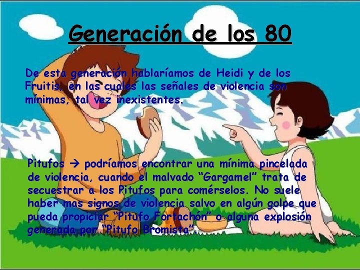 Generación de los 80 De esta generación hablaríamos de Heidi y de los Fruitis,