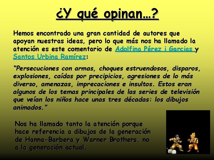 ¿Y qué opinan…? Hemos encontrado una gran cantidad de autores que apoyan nuestras ideas,