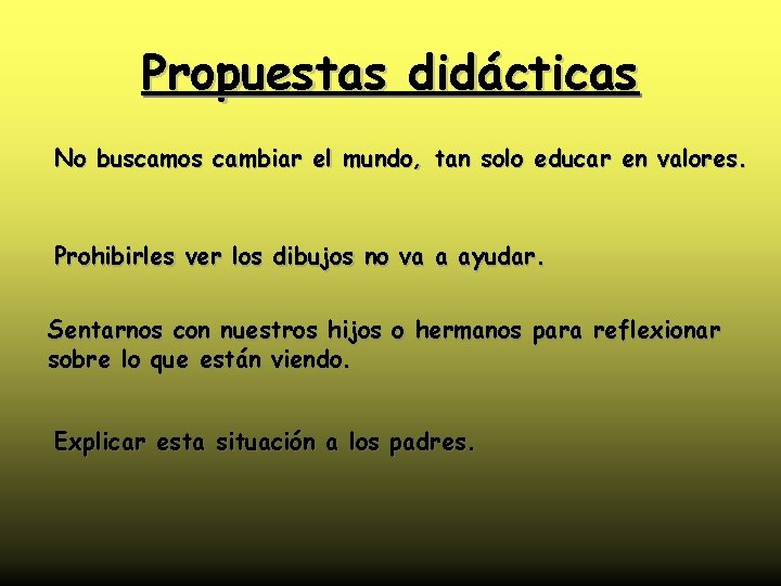 Propuestas didácticas No buscamos cambiar el mundo, tan solo educar en valores. Prohibirles ver