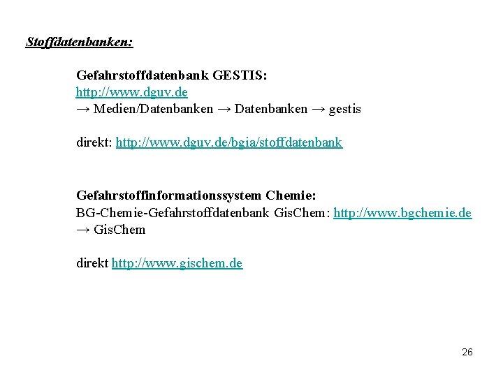 Stoffdatenbanken: Gefahrstoffdatenbank GESTIS: http: //www. dguv. de → Medien/Datenbanken → gestis direkt: http: //www.