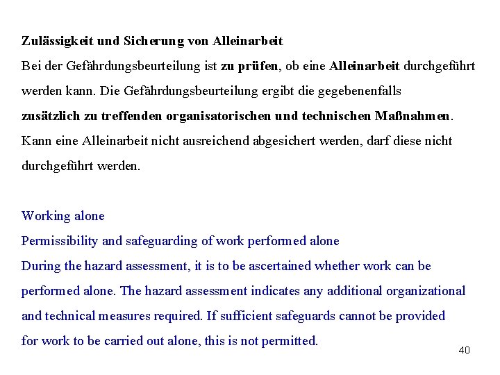 Zulässigkeit und Sicherung von Alleinarbeit Bei der Gefährdungsbeurteilung ist zu prüfen, ob eine Alleinarbeit