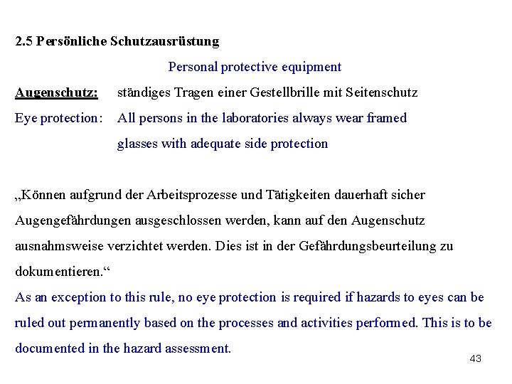 2. 5 Persönliche Schutzausrüstung Personal protective equipment Augenschutz: ständiges Tragen einer Gestellbrille mit Seitenschutz