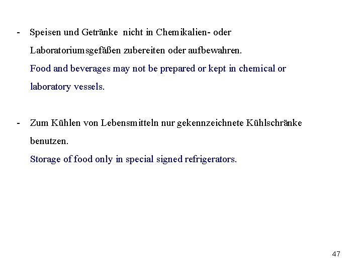 - Speisen und Getränke nicht in Chemikalien- oder Laboratoriumsgefäßen zubereiten oder aufbewahren. Food and