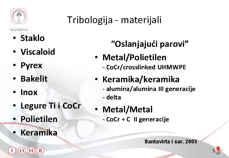 Tribologija - materijali • • Staklo Viscaloid Pyrex Bakelit Inox Legure Ti i Co.