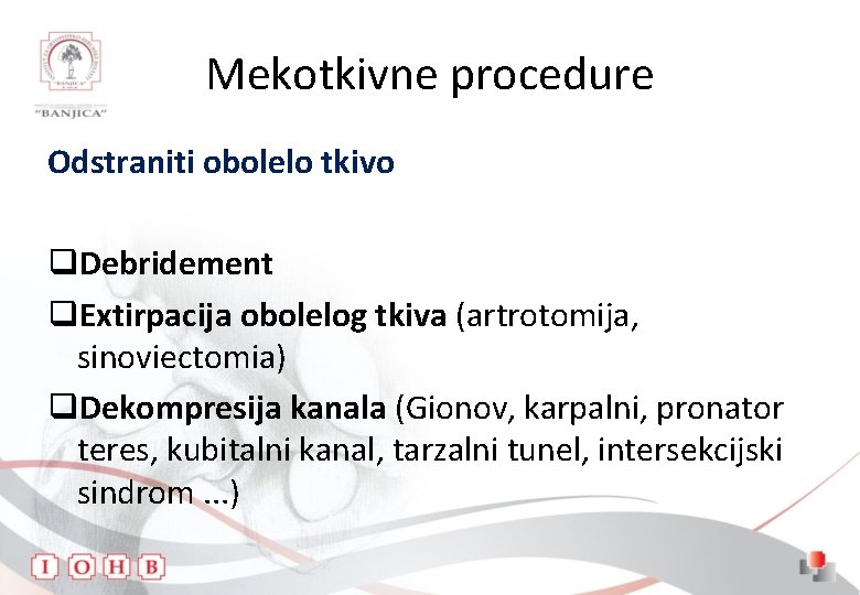 Mekotkivne procedure Odstraniti obolelo tkivo q. Debridement q. Extirpacija obolelog tkiva (artrotomija, sinoviectomia) q.