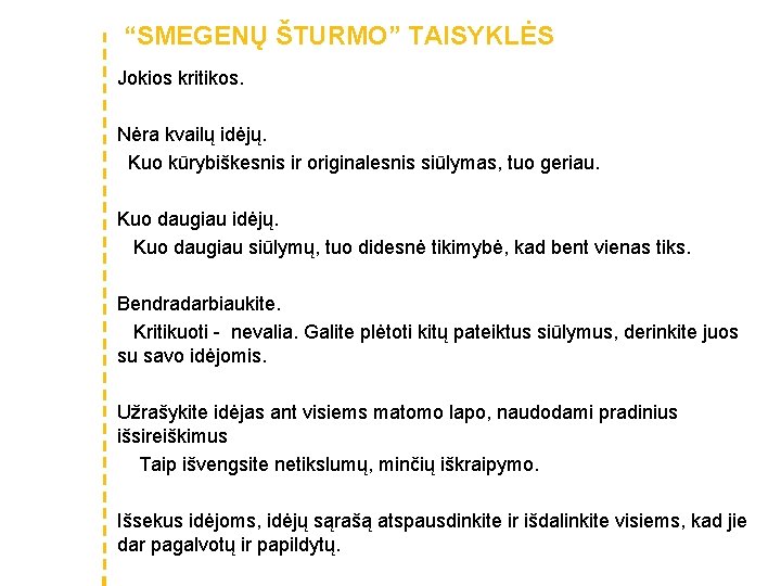 “SMEGENŲ ŠTURMO” TAISYKLĖS Jokios kritikos. Nėra kvailų idėjų. Kuo kūrybiškesnis ir originalesnis siūlymas, tuo