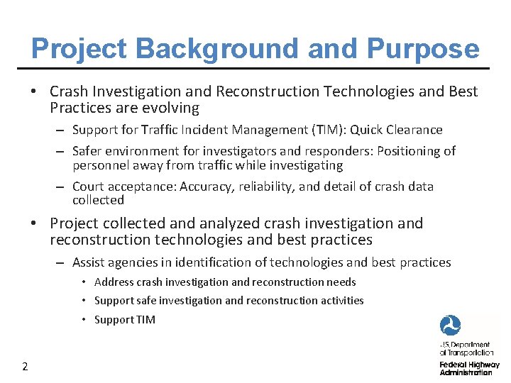 Project Background and Purpose • Crash Investigation and Reconstruction Technologies and Best Practices are