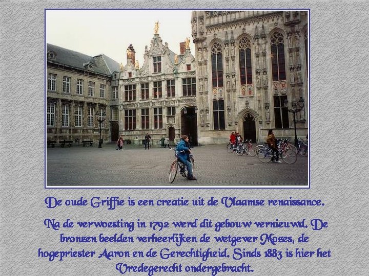 De oude Griffie is een creatie uit de Vlaamse renaissance. Na de verwoesting in