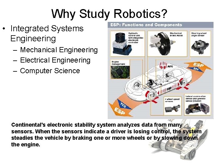 Why Study Robotics? • Integrated Systems Engineering – Mechanical Engineering – Electrical Engineering –