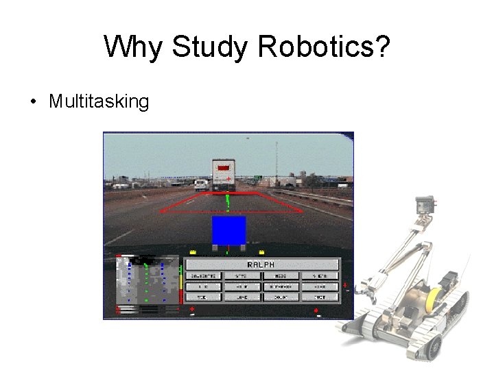 Why Study Robotics? • Multitasking 