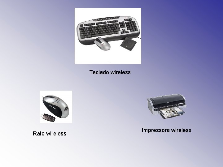 Teclado wireless Rato wireless Impressora wireless 