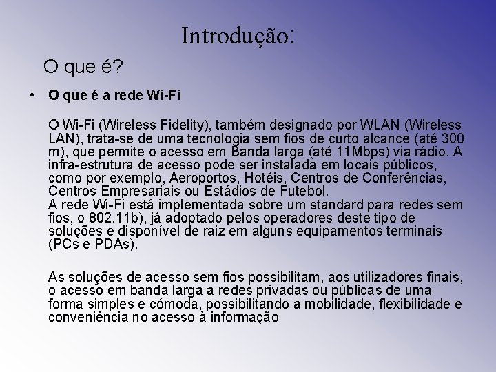 Introdução: O que é? • O que é a rede Wi-Fi O Wi-Fi (Wireless
