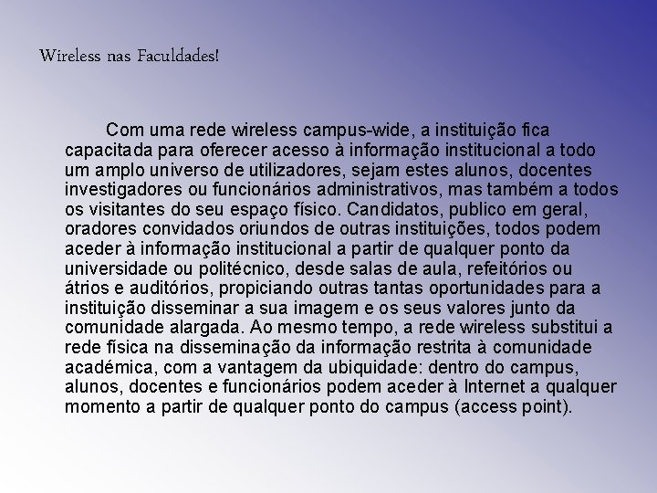 Wireless nas Faculdades! Com uma rede wireless campus-wide, a instituição fica capacitada para oferecer