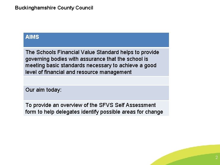 Buckinghamshire County Council AIMS The Schools Financial Value Standard helps to provide governing bodies