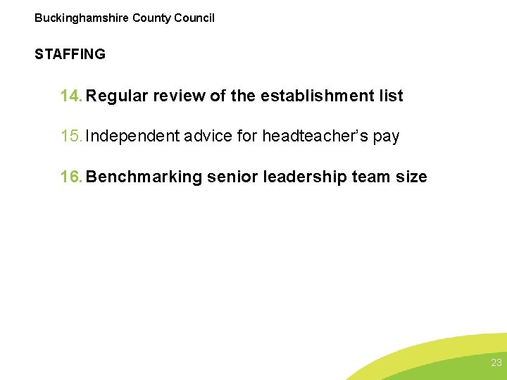 Buckinghamshire County Council STAFFING 14. Regular review of the establishment list 15. Independent advice