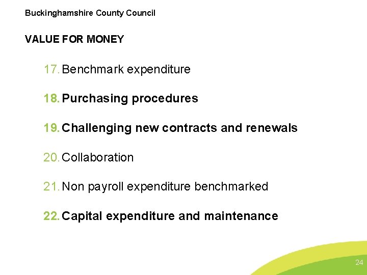 Buckinghamshire County Council VALUE FOR MONEY 17. Benchmark expenditure 18. Purchasing procedures 19. Challenging