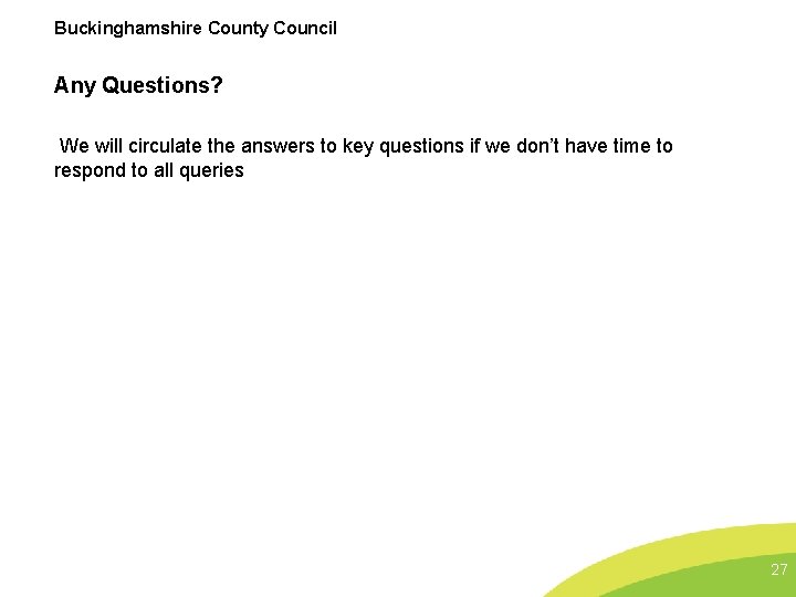 Buckinghamshire County Council Any Questions? We will circulate the answers to key questions if