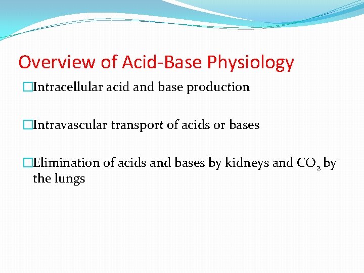 Overview of Acid-Base Physiology �Intracellular acid and base production �Intravascular transport of acids or