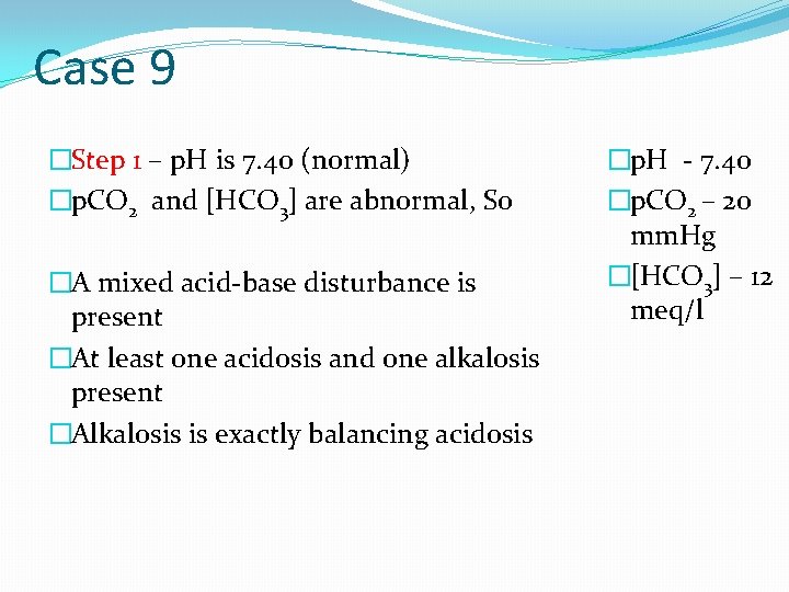 Case 9 �Step 1 – p. H is 7. 40 (normal) �p. CO 2