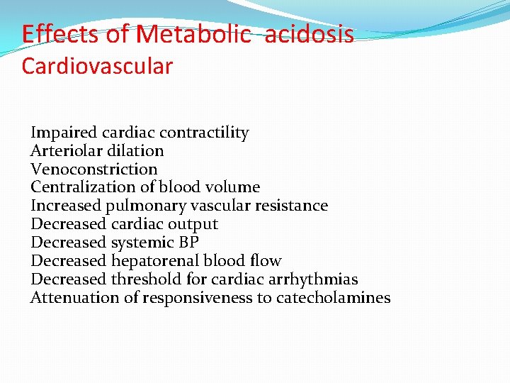 Effects of Metabolic acidosis Cardiovascular Impaired cardiac contractility Arteriolar dilation Venoconstriction Centralization of blood