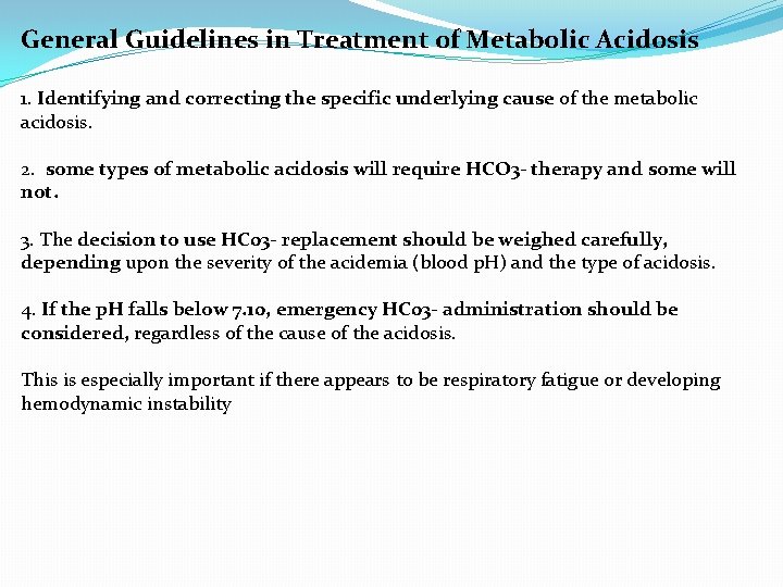 General Guidelines in Treatment of Metabolic Acidosis 1. Identifying and correcting the specific underlying