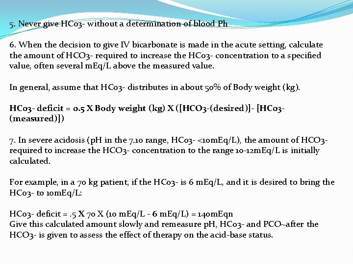 5. Never give HC 03 - without a determination of blood Ph 6. When