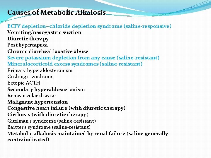 Causes of Metabolic Alkalosis ECFV depletion--chloride depletion syndrome (saline-responsive) Vomiting/nasogastric suction Diuretic therapy Post