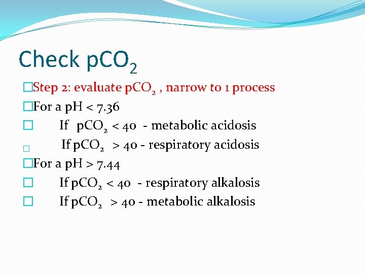 Check p. CO 2 �Step 2: evaluate p. CO 2 , narrow to 1