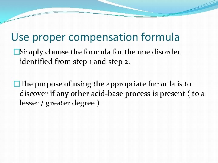 Use proper compensation formula �Simply choose the formula for the one disorder identified from