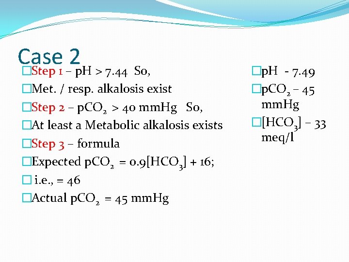 Case 2 �Step 1 – p. H > 7. 44 So, �Met. / resp.