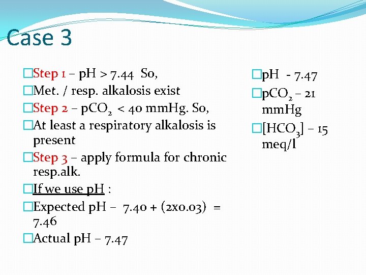 Case 3 �Step 1 – p. H > 7. 44 So, �Met. / resp.