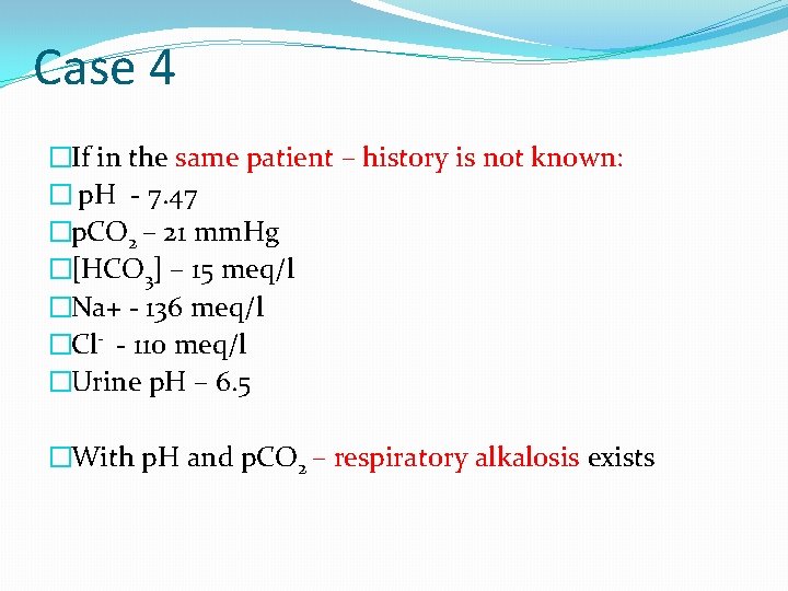 Case 4 �If in the same patient – history is not known: known �