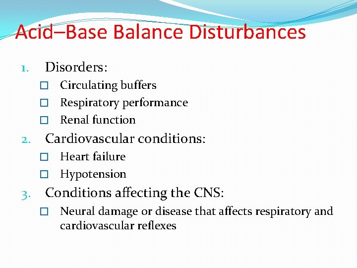 Acid–Base Balance Disturbances 1. Disorders: Circulating buffers � Respiratory performance � Renal function �