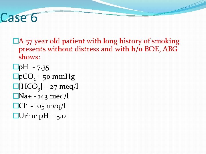 Case 6 �A 57 year old patient with long history of smoking presents without
