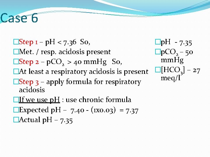 Case 6 �Step 1 – p. H < 7. 36 So, �p. H -