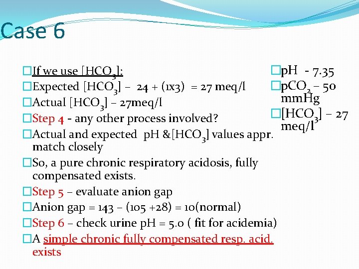 Case 6 �p. H - 7. 35 �If we use [HCO 3]: �p. CO