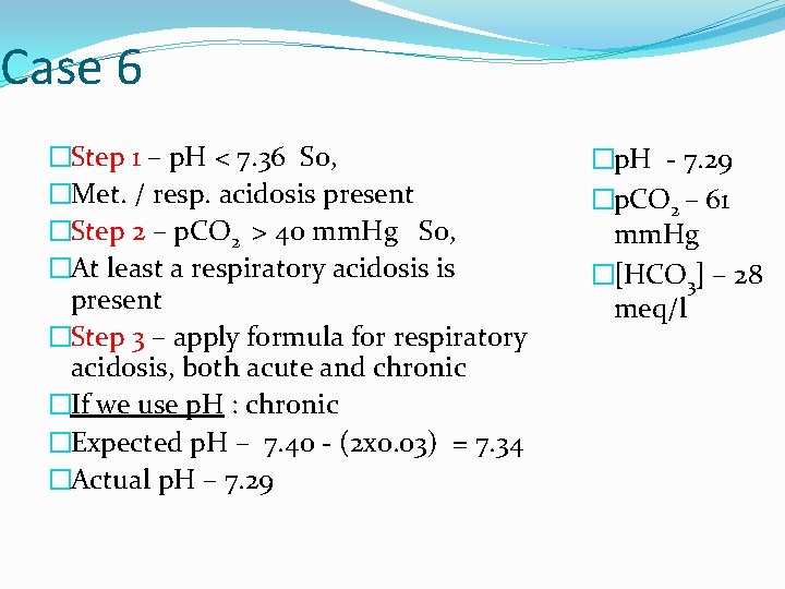 Case 6 �Step 1 – p. H < 7. 36 So, �Met. / resp.