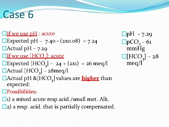 Case 6 �If we use p. H : acute �Expected p. H – 7.