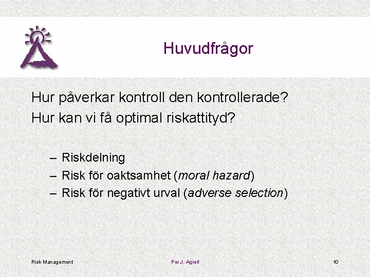 Huvudfrågor Hur påverkar kontroll den kontrollerade? Hur kan vi få optimal riskattityd? – Riskdelning