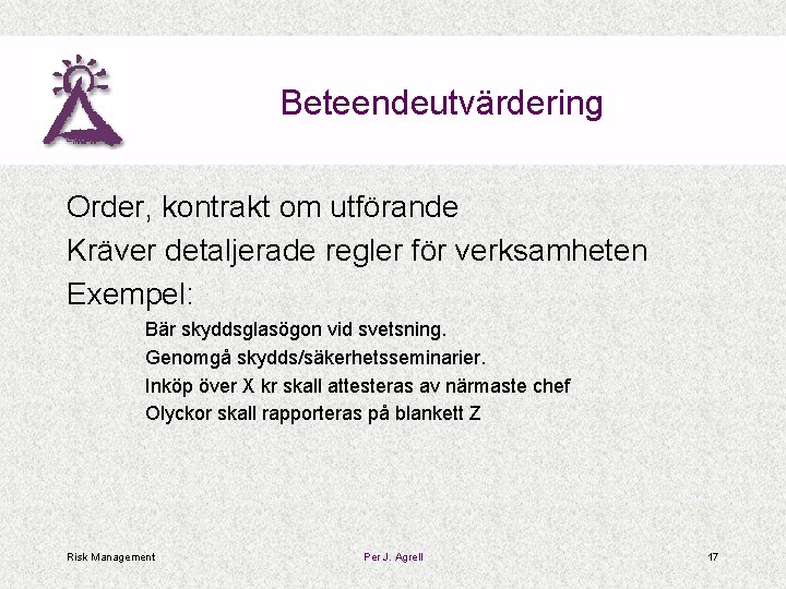 Beteendeutvärdering Order, kontrakt om utförande Kräver detaljerade regler för verksamheten Exempel: Bär skyddsglasögon vid