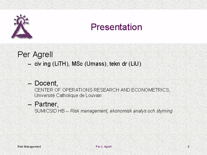 Presentation Per Agrell – civ ing (Li. TH), MSc (Umass), tekn dr (Li. U)