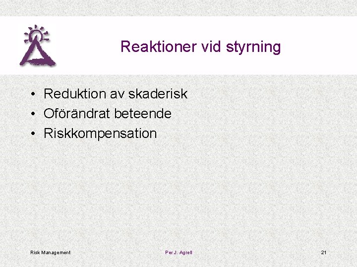 Reaktioner vid styrning • Reduktion av skaderisk • Oförändrat beteende • Riskkompensation Risk Management