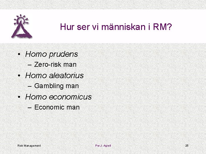 Hur ser vi människan i RM? • Homo prudens – Zero-risk man • Homo